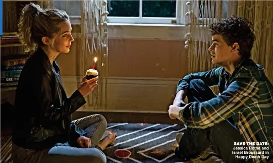  ??  ?? SAve the dAte: Jessica Rothe and Israel Broussard in Happy Death Day