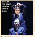  ??  ?? How sci- fi? David Tennant and Patrick Stewart in Hamlet.