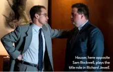  ??  ?? Hauser, here opposite Sam Rockwell, plays the title role in Richard Jewell.