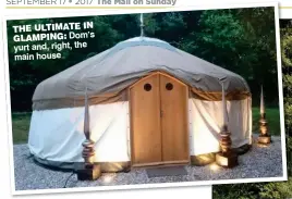  ??  ?? THE ULTIMATE IN GLAMPING: Dom’s yurt and, right, the main house