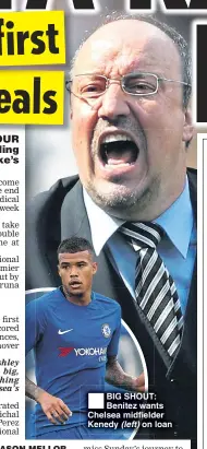  ??  ?? BIG SHOUT: Benitez wants Chelsea midfielder Kenedy (left) on loan