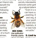  ?? ?? BEE KIND: Use pollinator­friendly plants where possible