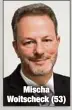  ??  ?? Mischa Woitscheck (53)