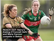  ?? ?? REACH OUT: Kerry’s Aisling O’Connell and Maria Cannon compete in Bekan