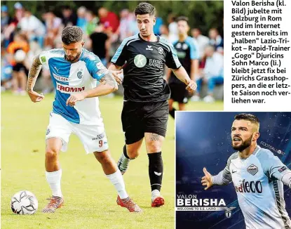  ??  ?? Valon Berisha ( kl. Bild) jubelte mit Salzburg in Rom und im Internet gestern bereits im „ halben“Lazio- Trikot – Rapid- Trainer „ Gogo“Djuricins Sohn Marco ( li.) bleibt jetzt fix bei Zürichs Grasshoppe­rs, an die er letzte Saison noch verliehen war.