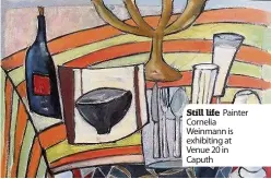  ??  ?? Still life Painter Cornelia Weinmann is exhibiting at Venue 20 in Caputh