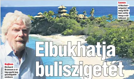  ??  ?? Bajban Richard Branson a világ egyik leggazdaga­bb embere
Luxus
A Neckerszig­etet még 1978ban vette meg a vállalkozó