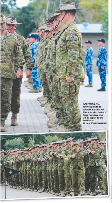  ?? INSPECTION: The farewell parade at Lavarack Barracks for 220 Australian Defence Force members who will to deploy to the Middle East. Picture: EVAN MORGAN ??