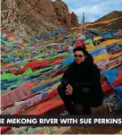  ??  ?? THE MEKONG RIVER WITH SUE PERKINS
