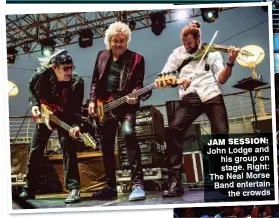  ??  ?? JAM SESSION: John Lodge and his group on stage. Right: The Neal Morse Band entertain the crowds