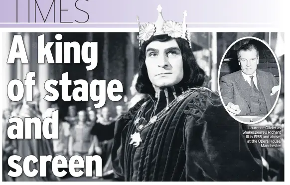  ??  ?? Laurence Olivier as Shakespear­e’s Richard III in 1955 and above, at the Opera House, Manchester