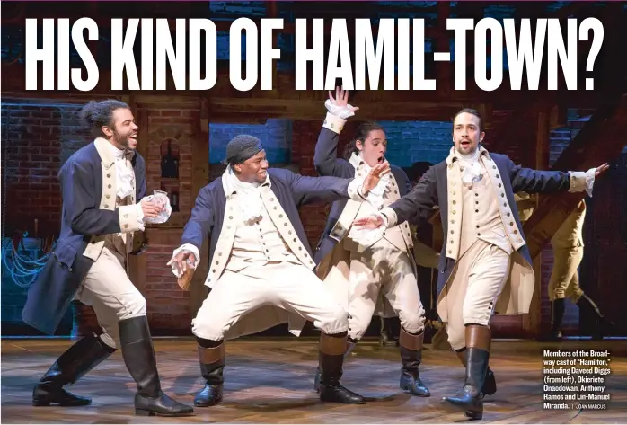  ?? | JOAN MARCUS ?? Members of the Broadway cast of “Hamilton,” including Daveed Diggs ( from left), Okieriete Onaodowan, Anthony Ramos and Lin- Manuel Miranda.