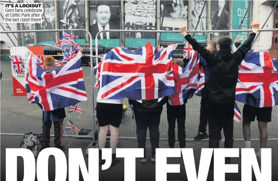  ??  ?? IT’S A LOCKOUT Gers fans celebrate at Celtic Park after the last clash there
Coleman insists Epatante