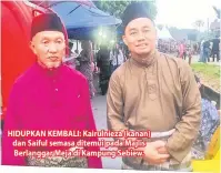  ??  ?? HIDUPKAN KEMBALI: Kairulniez­a (kanan) dan Saiful semasa ditemui pada Majlis Berlanggar Meja di Kampung Sebiew.
