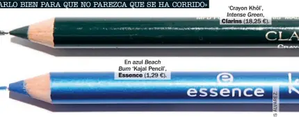  ??  ?? ‘Contour Clubbing Waterproof’, tono (5,75 €). En azul ‘Kajal Pencil’, (1,29 €). Bum Essence Utopink, Beach ‘Crayon Khôl’, Intense Green, Clarins (18,25 €).