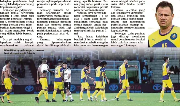  ??  ?? PEMAIN Pahang perlu waspada ancaman Perak ditempat sendiri, Sabtu ini.