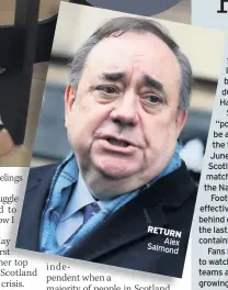  ??  ?? RETURN Alex Salmond