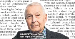  ??  ?? PROTEST Frank Field last night after quitting