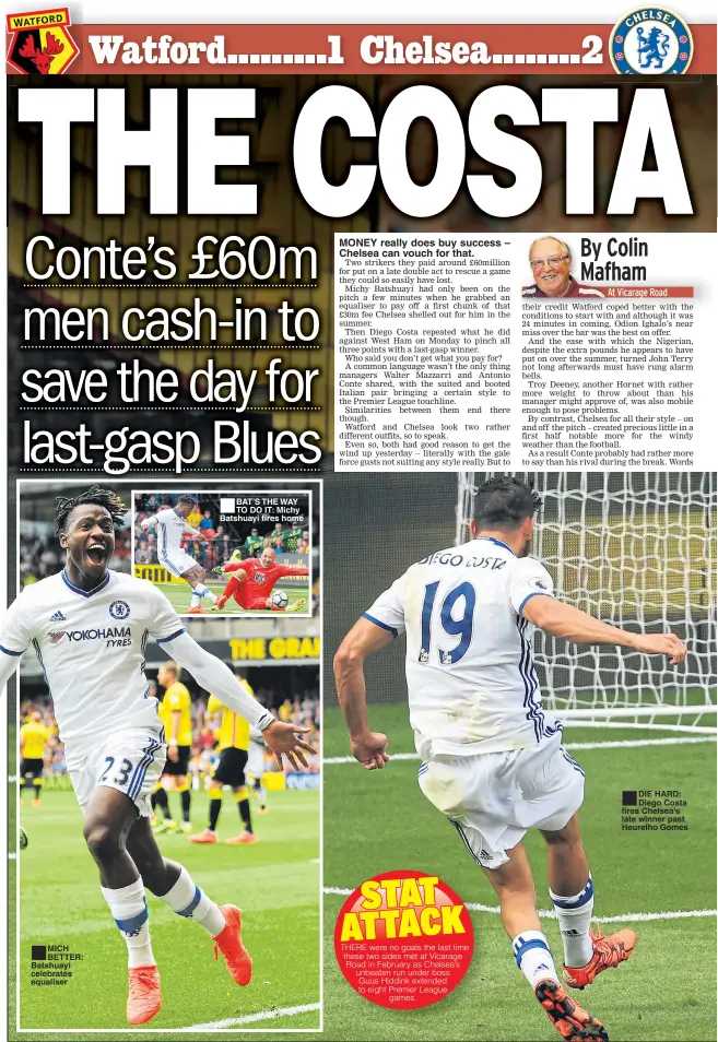  ??  ?? MICH BETTER: Batshuayi celebrates equaliser BAT’S THE WAY TO DO IT: Michy Batshuayi fires home MONEY really does buy success – Chelsea can vouch for that. DIE HARD: Diego Costa fires Chelsea’s late winner past Heurelho Gomes