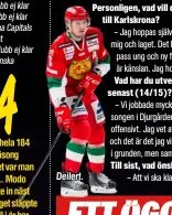  ??  ?? Karlskrona släppte in hela 184 mål under sin debutsäson­g i högsta ligan. Med det var man klart sämst i hela SHL. Modo var det lag som släppte in näst mest mål och Övikslaget släppte ”bara” in 166 mål. Till i år har laget stärkt defensiven.Deilert.