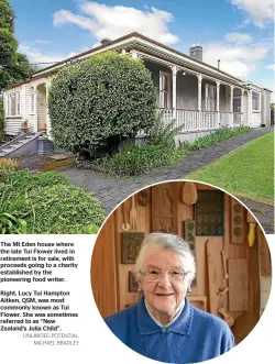 ?? UNLIMITED POTENTIAL, MICHAEL BRADLEY ?? The Mt Eden house where the late Tui Flower lived in retirement is for sale, with proceeds going to a charity establishe­d by the pioneering food writer.Right, Lucy Tui Hampton Aitken, QSM, was most commonly known as Tui Flower. She was sometimes referred to as ‘‘New Zealand’s Julia Child’’.