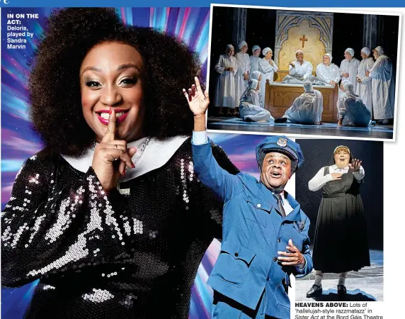  ?? ?? in on the act: Deloris, played by Sandra Marvin heavens above: Lots of ‘hallelujah-style razzmatazz’ in Sister Act at the Bord Gáis Theatre