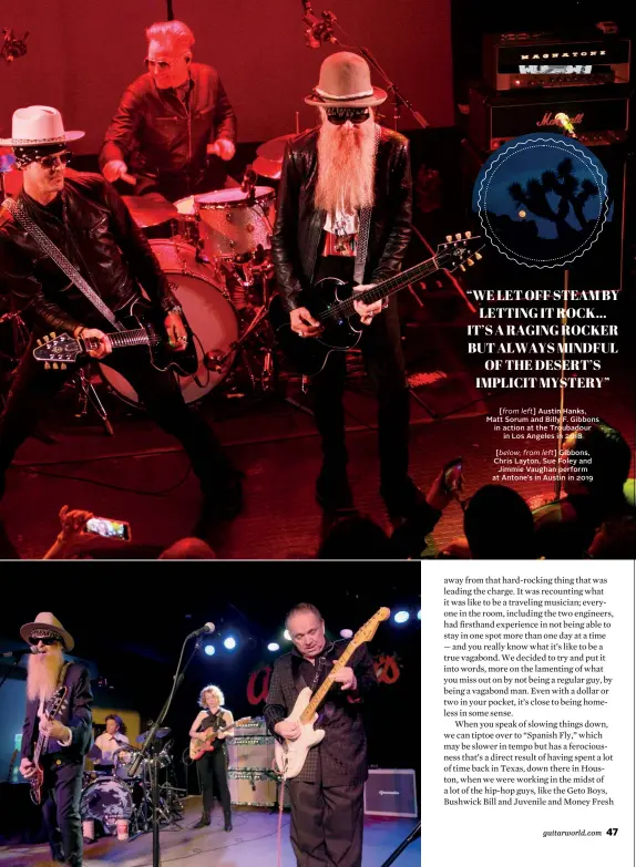  ??  ?? [from left] Austin Hanks, Matt Sorum and Billy F. Gibbons in action at the Troubadour in Los Angeles in 2018 [below, from left] Gibbons, Chris Layton, Sue Foley and Jimmie Vaughan perform at Antone’s in Austin in 2019