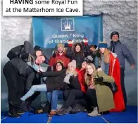  ??  ?? HAVING some Royal Fun at the Matterhorn Ice Cave.