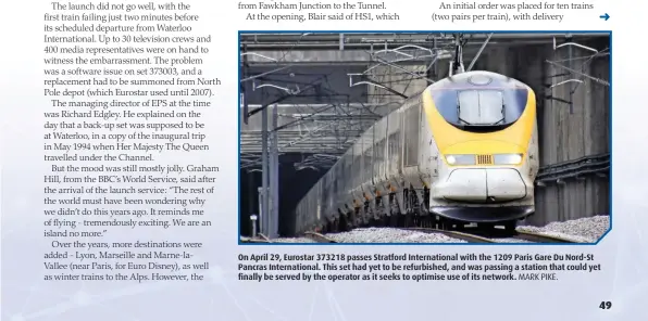  ?? MARK PIKE. ?? On April 29, Eurostar 373218 passes Stratford Internatio­nal with the 1209 Paris Gare Du Nord-St Pancras Internatio­nal. This set had yet to be refurbishe­d, and was passing a station that could yet finally be served by the operator as it seeks to optimise use of its network.