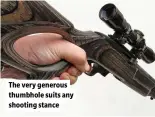  ?? ?? The very generous thumbhole suits any shooting stance