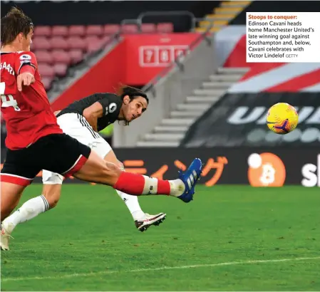  ?? GETTY ?? Stoops to conquer: Edinson Cavani heads home Manchester United’s late winning goal against Southampto­n and, below, Cavani celebrates with Victor Lindelof