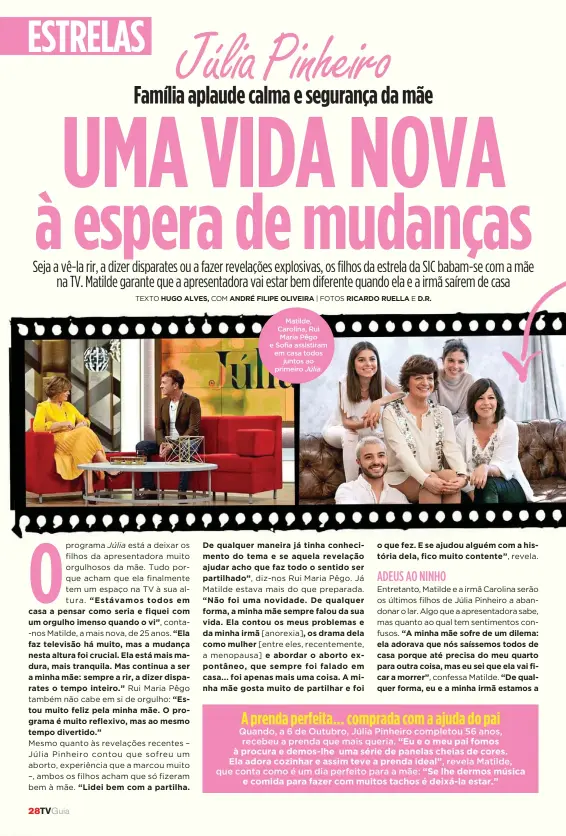  ?? TEXTO HUGO ALVES, COM ANDRÉ FILIPE OLIVEIRA
| FOTOS RICARDO RUELLA E D.R. ?? Matilde, Carolina, Rui Maria Pêgo e Sofia assistiram em casa todosjunto­s ao primeiro Júlia.