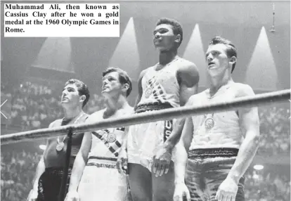  ??  ?? Muhammad Ali, then known as Cassius Clay after he won a gold medal at the 1960 Olympic Games in Rome.