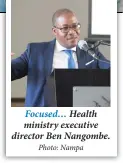  ?? Photo: Nampa ?? Focused… Health ministry executive director Ben Nangombe.