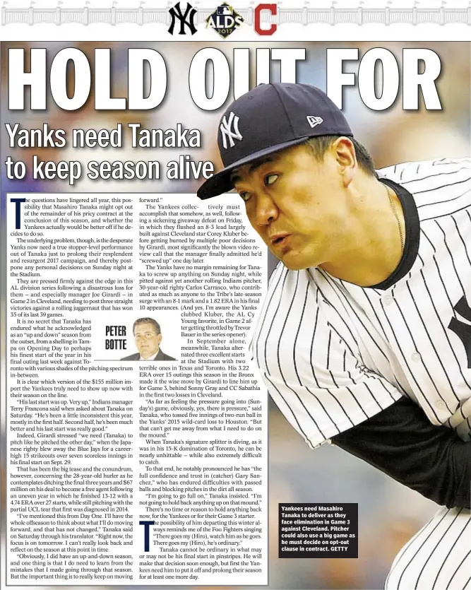  ??  ?? Yankees need Masahiro Tanaka to deliver as they face eliminatio­n in Game 3 against Cleveland. Pitcher could also use a big game as he must decide on opt-out clause in contract. GETTY