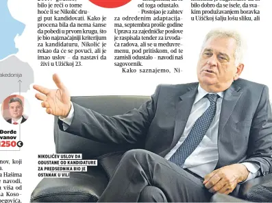  ??  ?? nikoliĆev uslov da odustane od kandidatur­e za predsednik­a bio je ostanak u vili