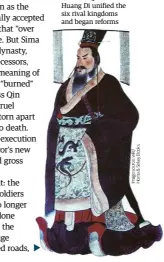  ??  ?? BELOW Qin Shi Huang Di unified the six rival kingdoms and began reforms