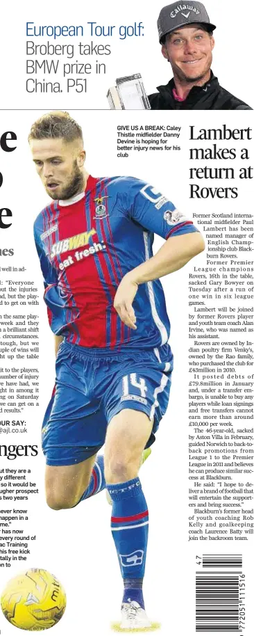  ??  ?? GIVE US A BREAK: Caley Thistle midfielder Danny Devine is hoping for better injury news for his club