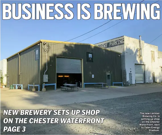  ?? COLIN AINSWORTH - MEDIANEWS GROUP ?? The new Larimer Brewing Co. is setting up shop on the Chester Waterfront, next to Talen Energy Stadium.