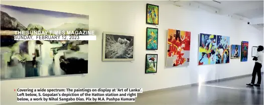  ?? ?? Covering a wide spectrum: The paintings on display at ‘Art of Lanka’. Left below, S. Gopalan’s depiction of the Hatton station and right below, a work by Nihal Sangabo Dias. Pix by M.A. Pushpa Kumara