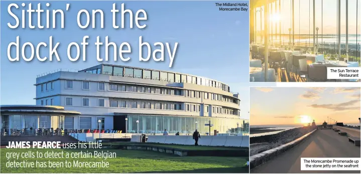  ??  ?? The Midland Hotel, Morecambe Bay The Sun Terrace Restaurant The Morecambe Promenade up the stone jetty on the seafront