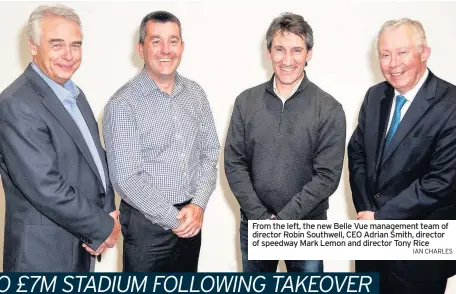  ??  ?? From the left, the new Belle Vue management team of director Robin Southwell, CEO Adrian Smith, director of speedway Mark Lemon and director Tony Rice