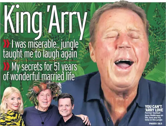 ??  ?? YOU CAN’T ’ARRY LOVE Former football boss Redknapp on life, love and his time in the jungle