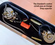  ??  ?? The Standard’s control circuit uses an Orange Drop capacitor