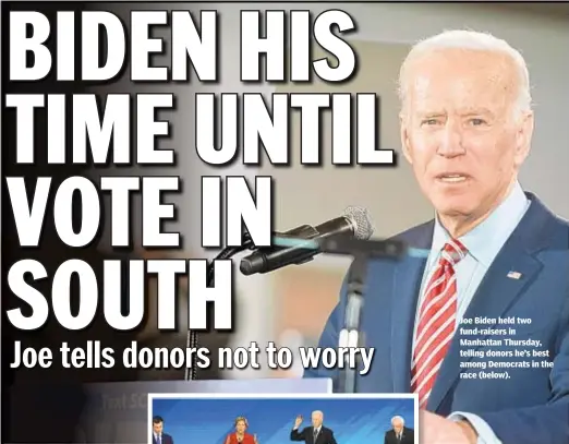  ??  ?? Joe Biden held two fund-raisers in Manhattan Thursday, telling donors he’s best among Democrats in the race (below).