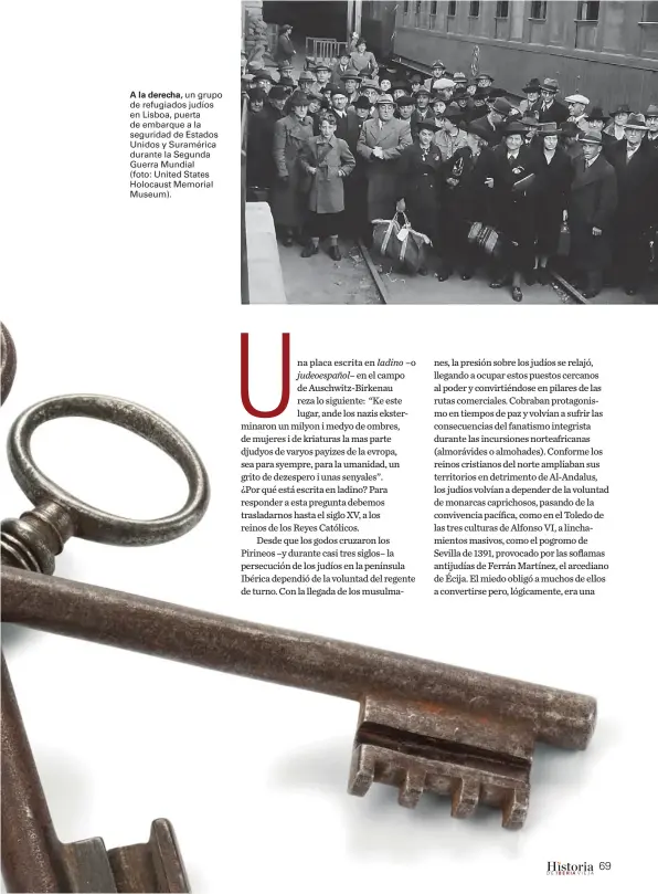  ??  ?? A la derecha, un grupo de refugiados judíos en Lisboa, puerta de embarque a la seguridad de Estados Unidos y Suramérica durante la Segunda Guerra Mundial (foto: United States Holocaust Memorial Museum).