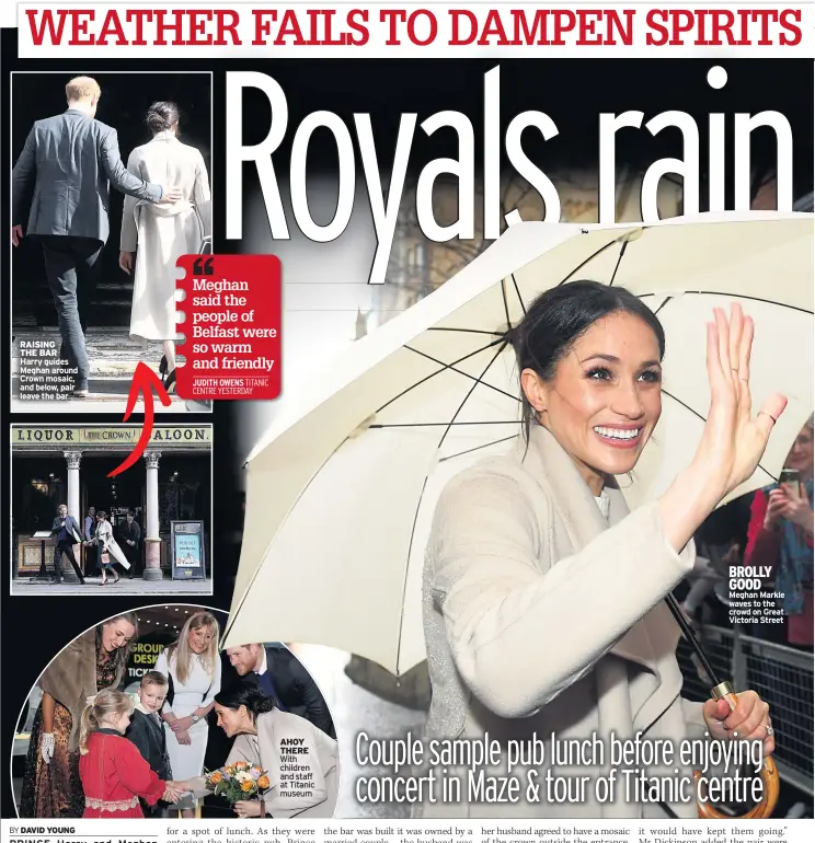  ??  ?? Meghan said the people of Belfast were so warm and friendly JUDITH OWENS TITANIC CENTRE YESTERDAY BROLLY GOOD Meghan Markle waves to the crowd on Great Victoria Street