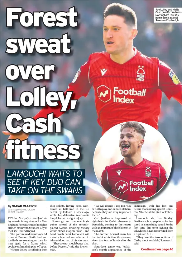  ??  ?? Joe Lolley and Matty Cash (inset) could miss Nottingham Forest’s home game against Swansea City tonight