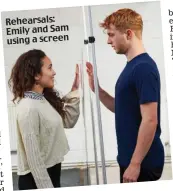  ??  ?? Rehearsals: Emily and Sam using a screen