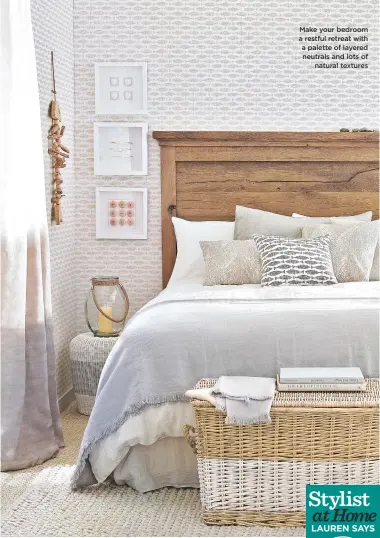  ??  ?? Make your bedroom a restful retreat with a palette of layered neutrals and lots of natural textures